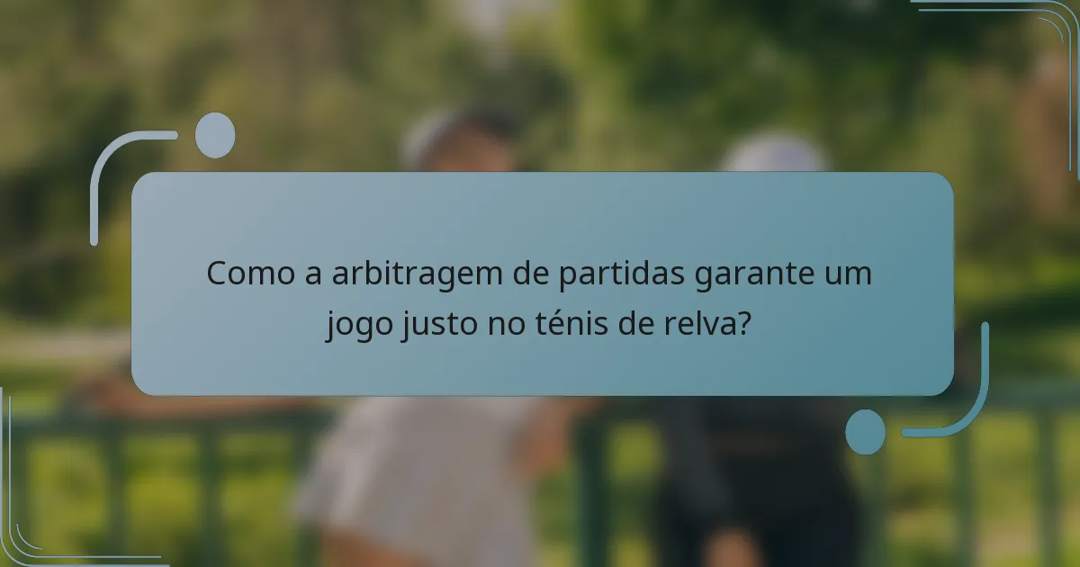 Como a arbitragem de partidas garante um jogo justo no ténis de relva?
