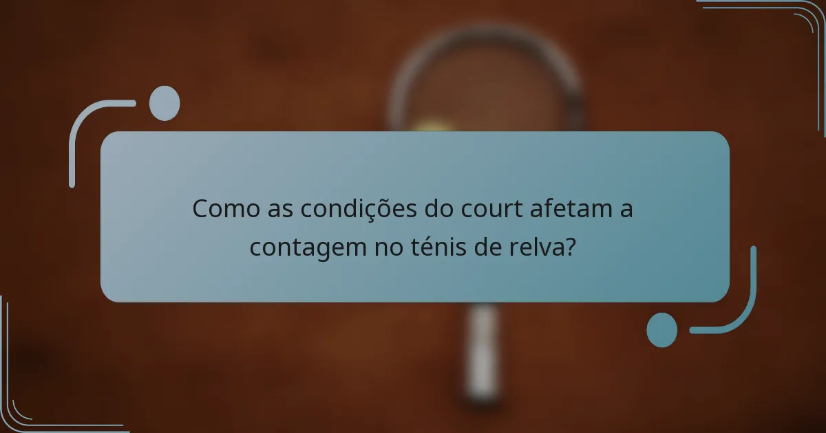 Como as condições do court afetam a contagem no ténis de relva?