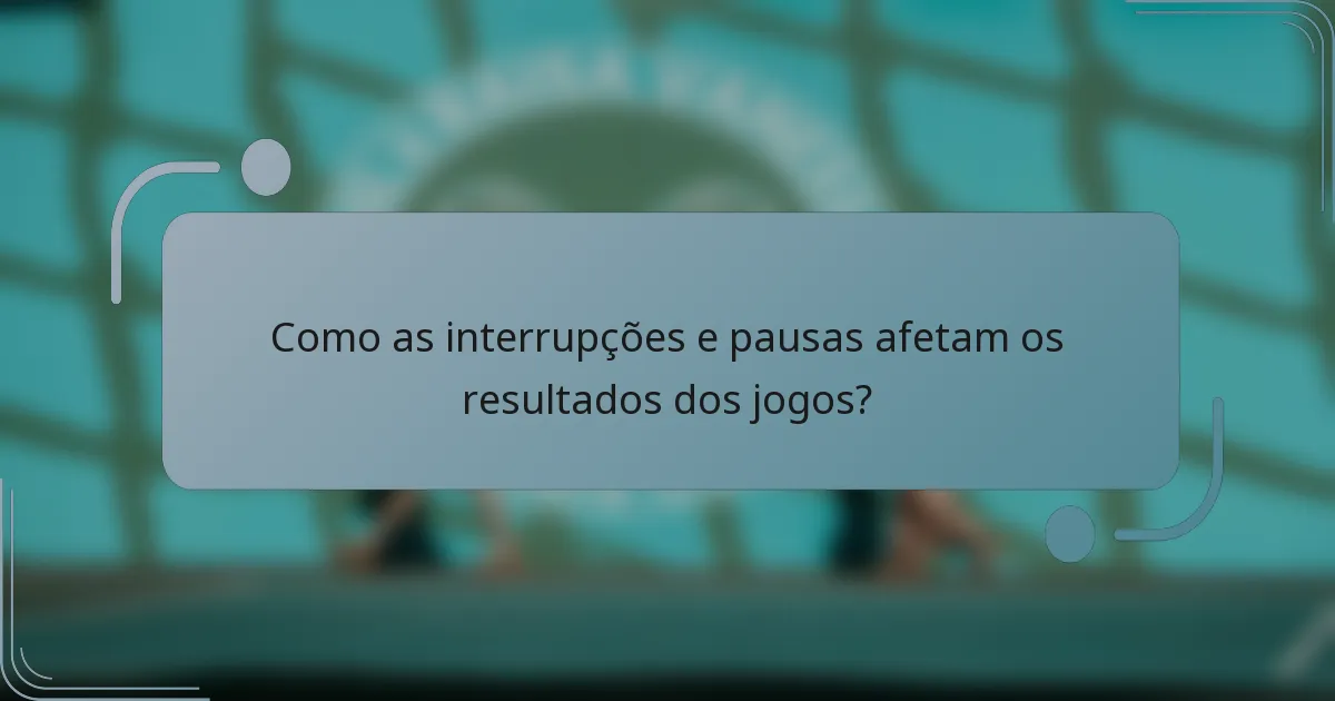Como as interrupções e pausas afetam os resultados dos jogos?