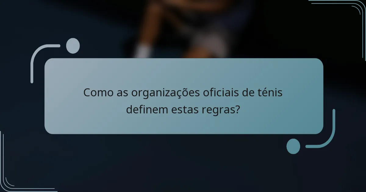 Como as organizações oficiais de ténis definem estas regras?