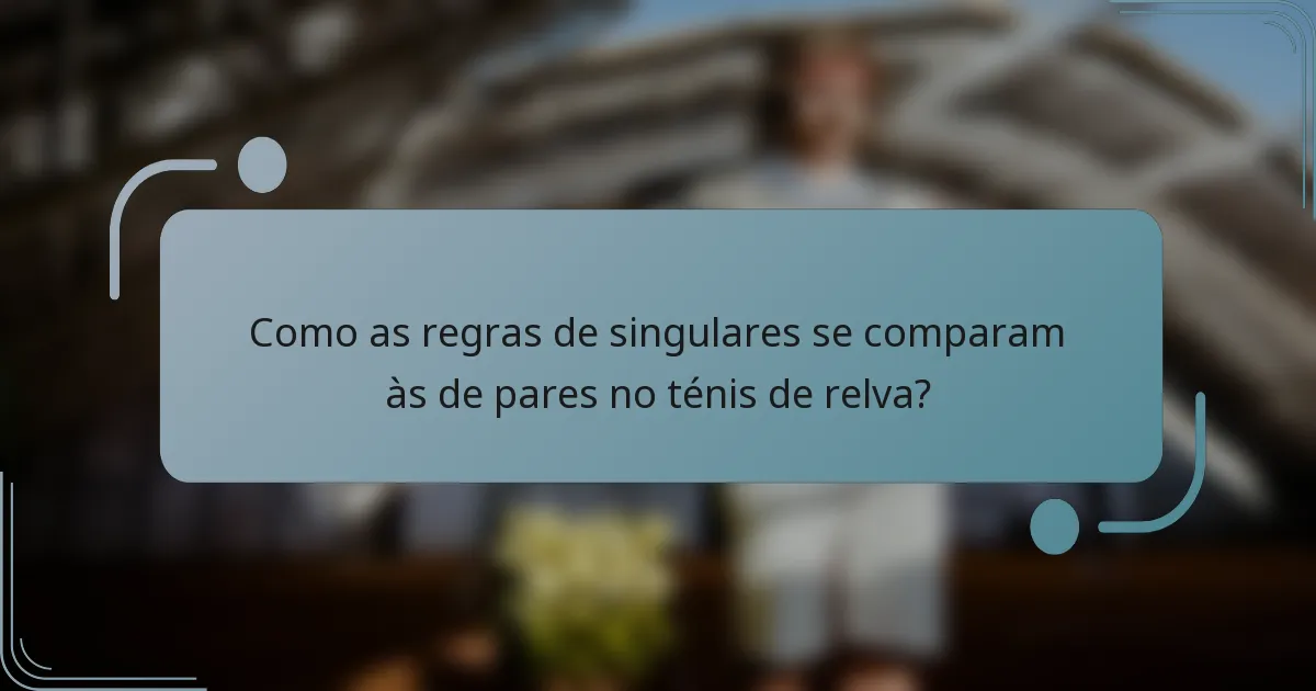 Como as regras de singulares se comparam às de pares no ténis de relva?