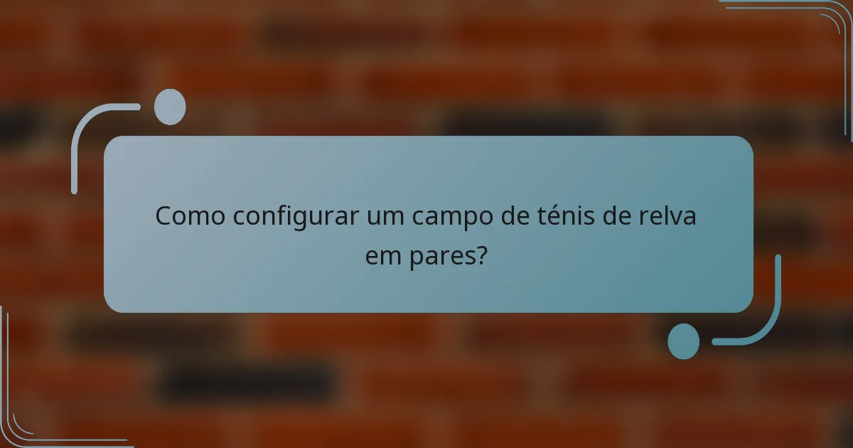 Como configurar um campo de ténis de relva em pares?