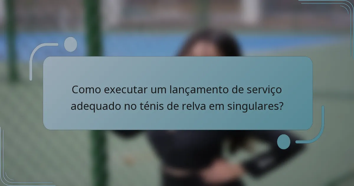 Como executar um lançamento de serviço adequado no ténis de relva em singulares?
