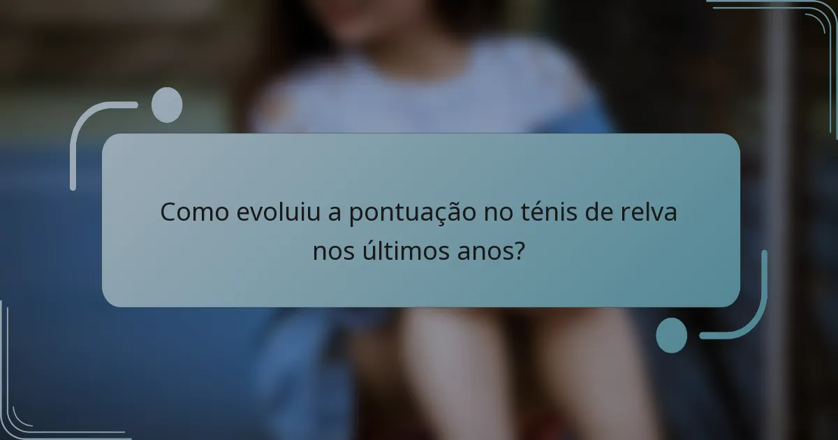 Como evoluiu a pontuação no ténis de relva nos últimos anos?
