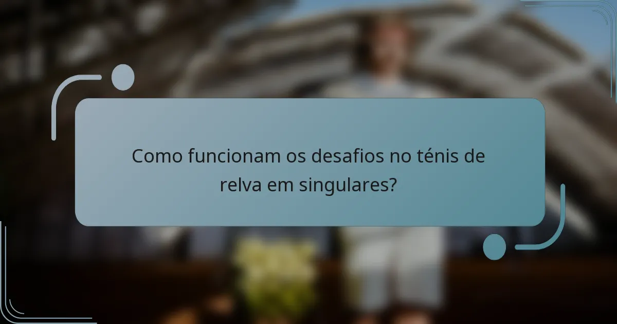 Como funcionam os desafios no ténis de relva em singulares?