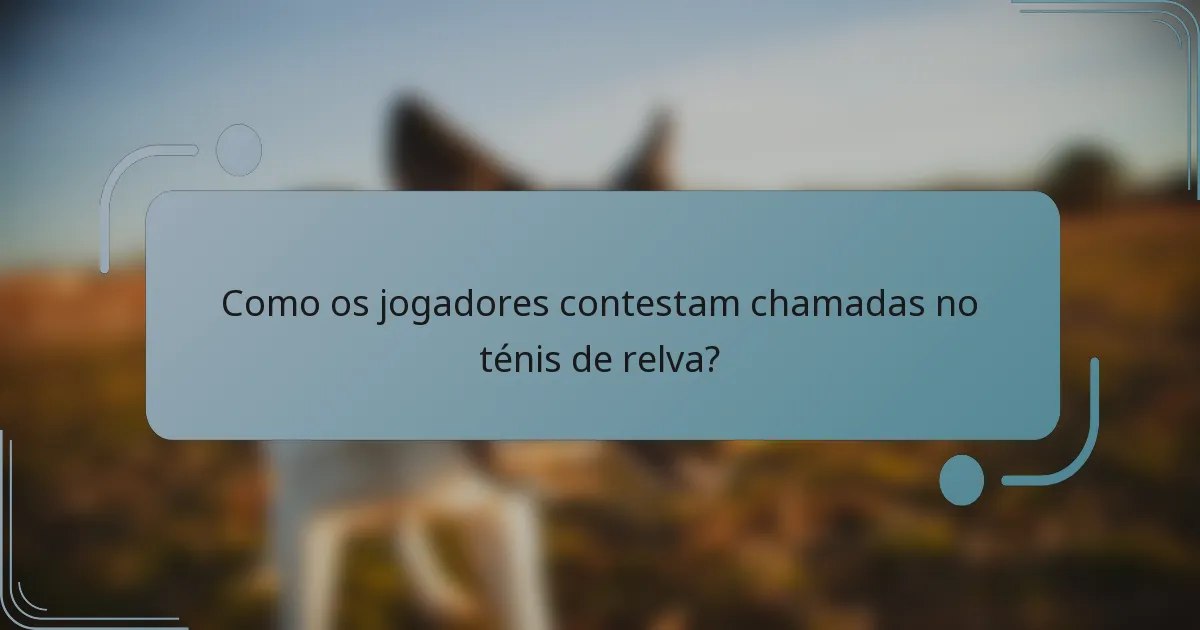 Como os jogadores contestam chamadas no ténis de relva?