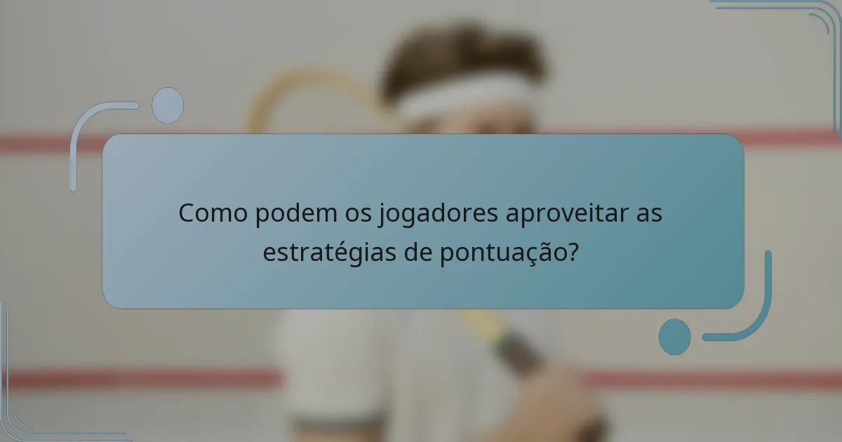 Como podem os jogadores aproveitar as estratégias de pontuação?