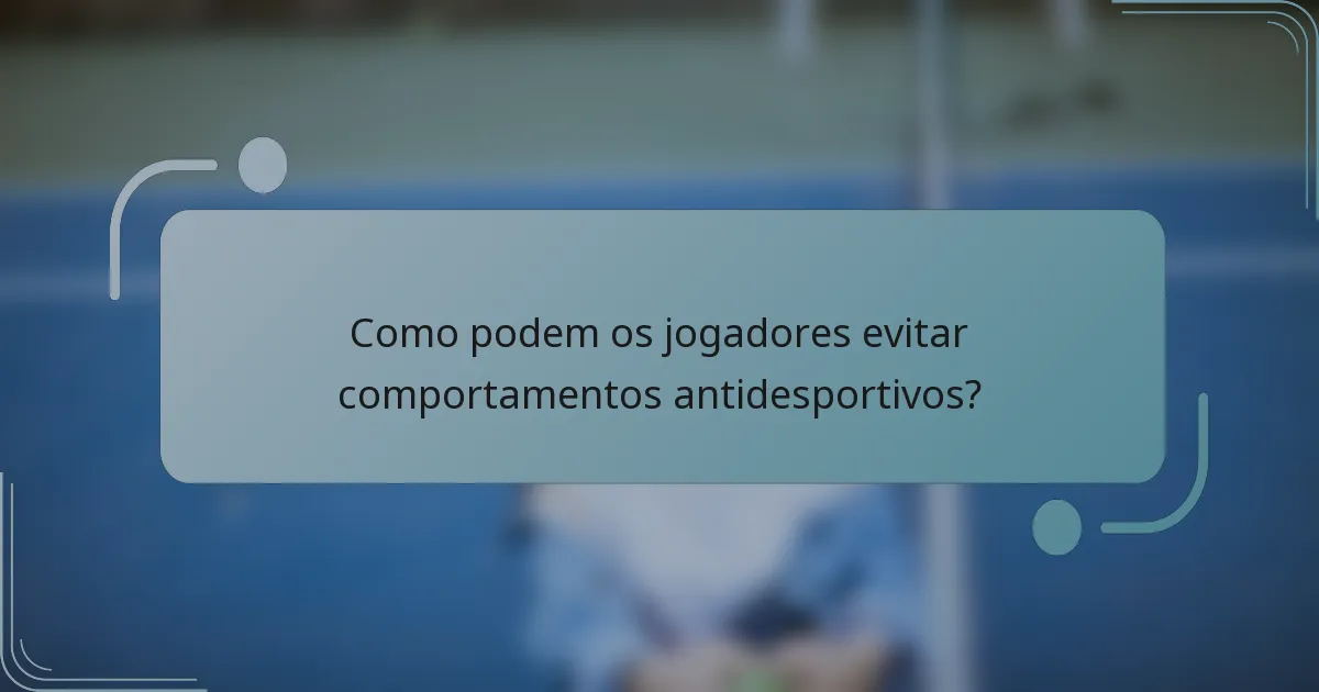Como podem os jogadores evitar comportamentos antidesportivos?