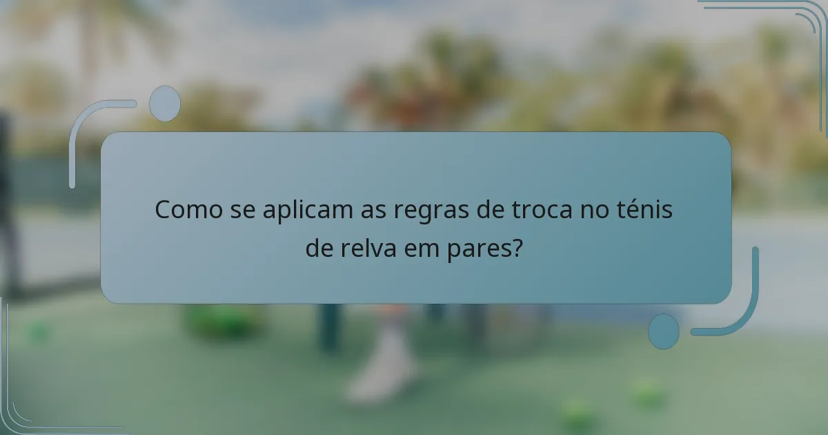 Como se aplicam as regras de troca no ténis de relva em pares?