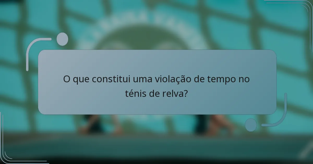 O que constitui uma violação de tempo no ténis de relva?