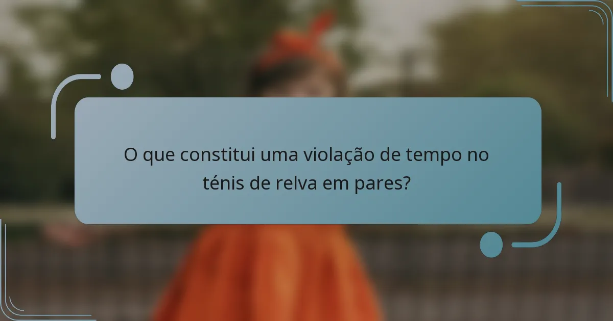 O que constitui uma violação de tempo no ténis de relva em pares?