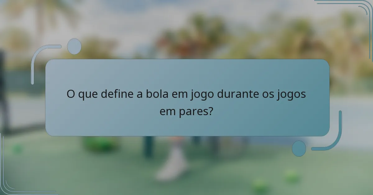 O que define a bola em jogo durante os jogos em pares?