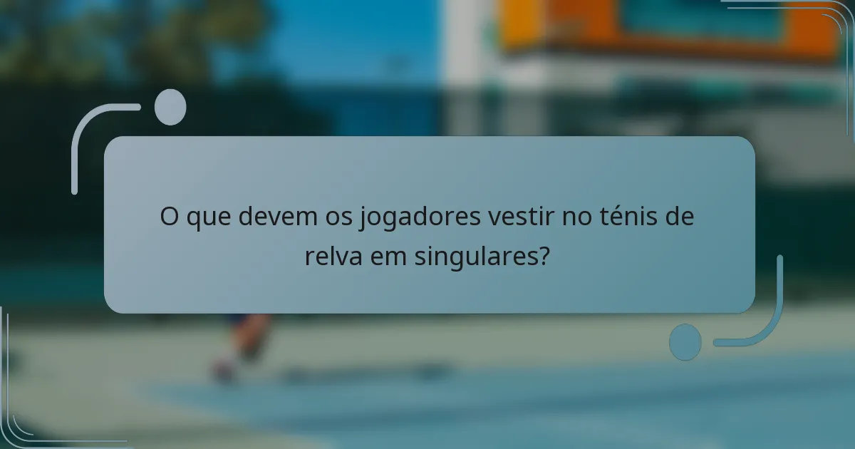 O que devem os jogadores vestir no ténis de relva em singulares?