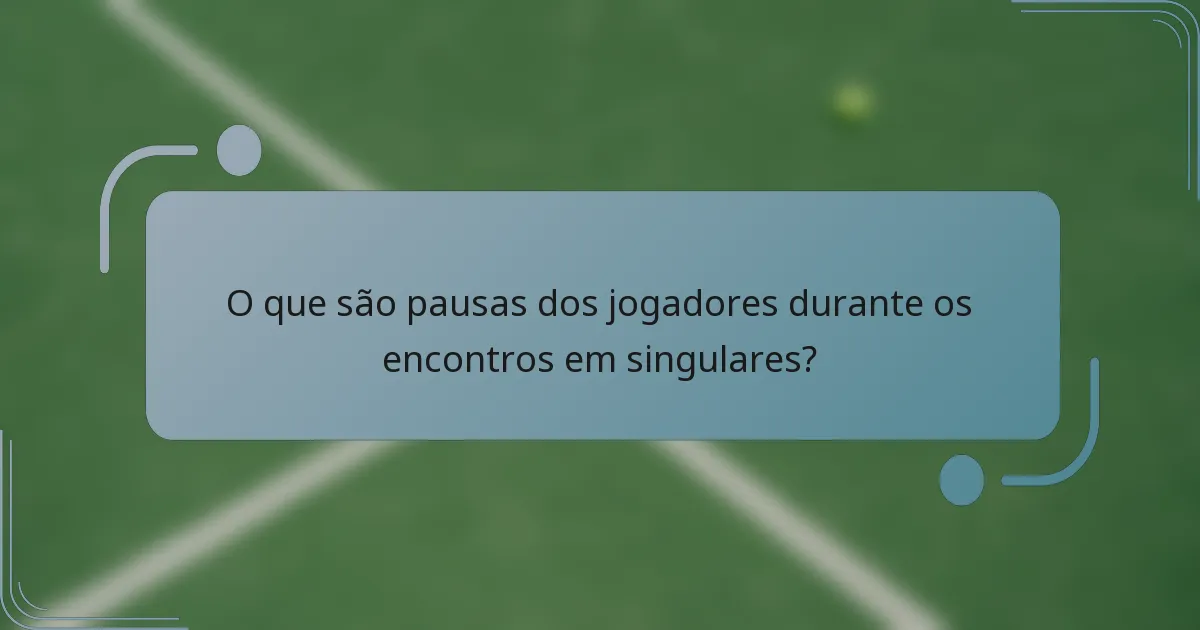 O que são pausas dos jogadores durante os encontros em singulares?