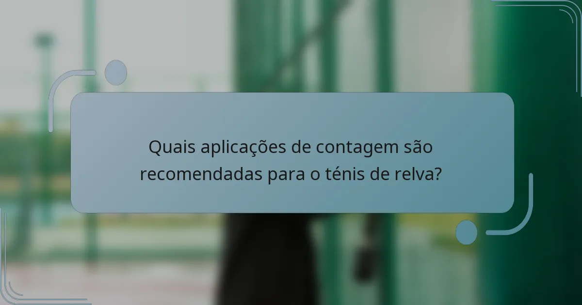 Quais aplicações de contagem são recomendadas para o ténis de relva?
