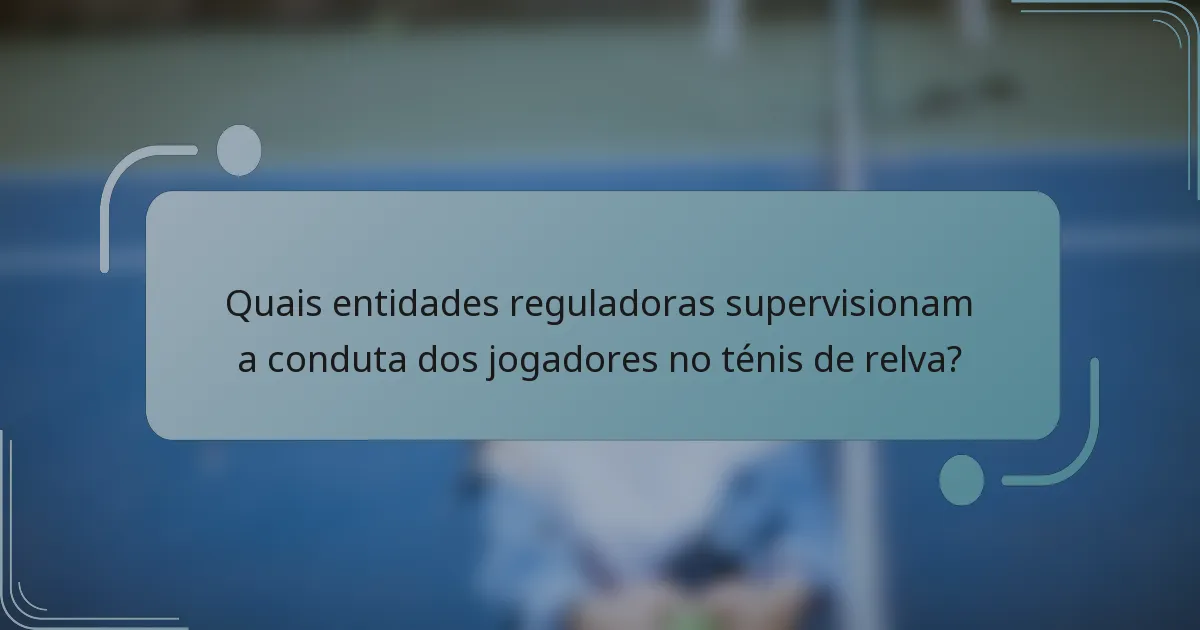 Quais entidades reguladoras supervisionam a conduta dos jogadores no ténis de relva?