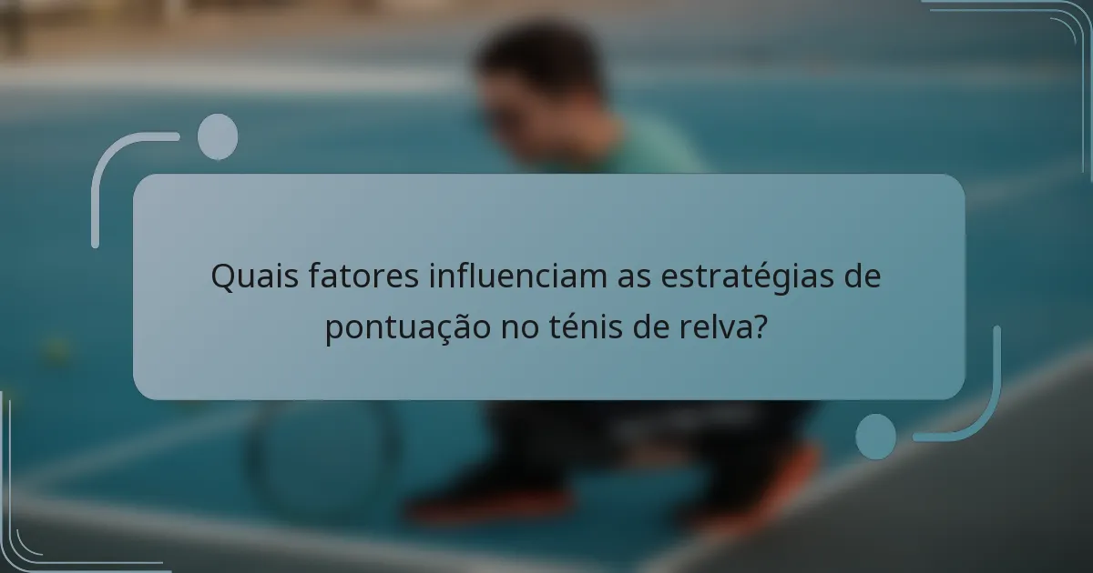 Quais fatores influenciam as estratégias de pontuação no ténis de relva?