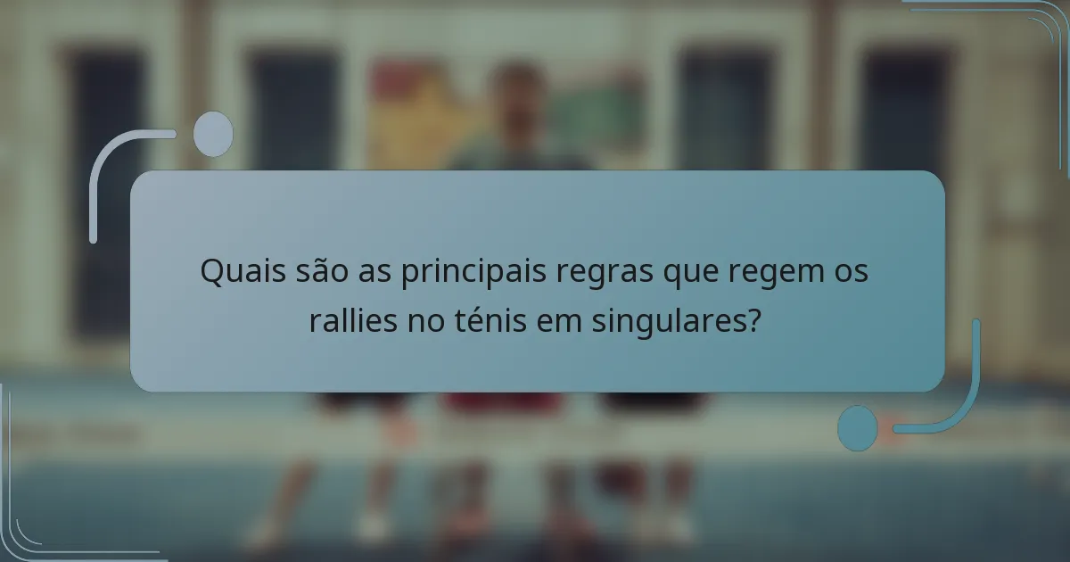 Quais são as principais regras que regem os rallies no ténis em singulares?
