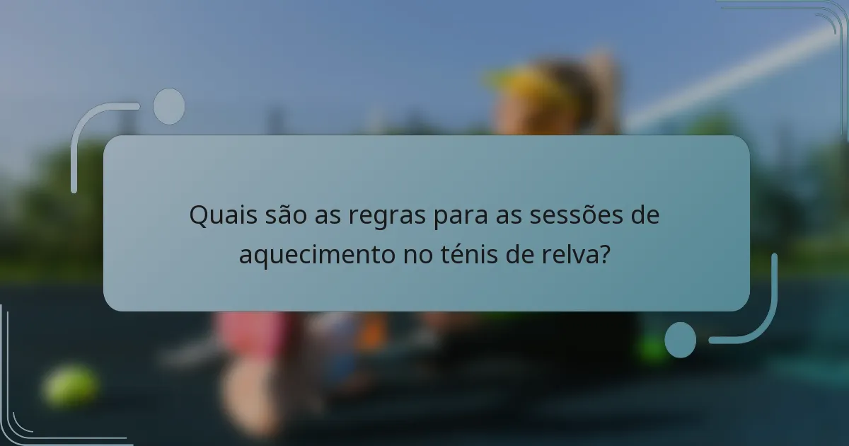 Quais são as regras para as sessões de aquecimento no ténis de relva?