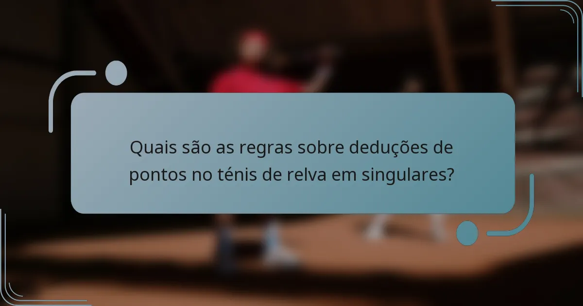 Quais são as regras sobre deduções de pontos no ténis de relva em singulares?