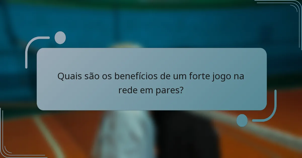 Quais são os benefícios de um forte jogo na rede em pares?