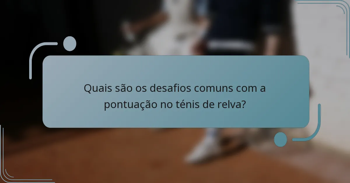 Quais são os desafios comuns com a pontuação no ténis de relva?