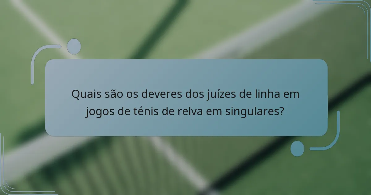 Quais são os deveres dos juízes de linha em jogos de ténis de relva em singulares?