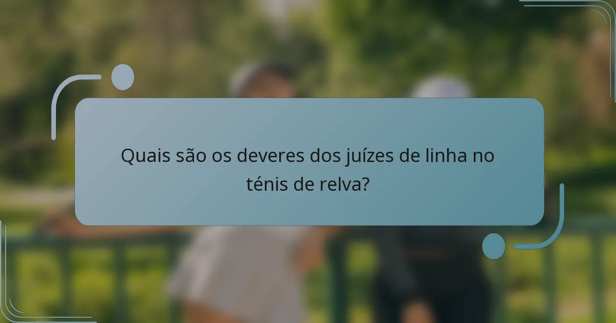 Quais são os deveres dos juízes de linha no ténis de relva?