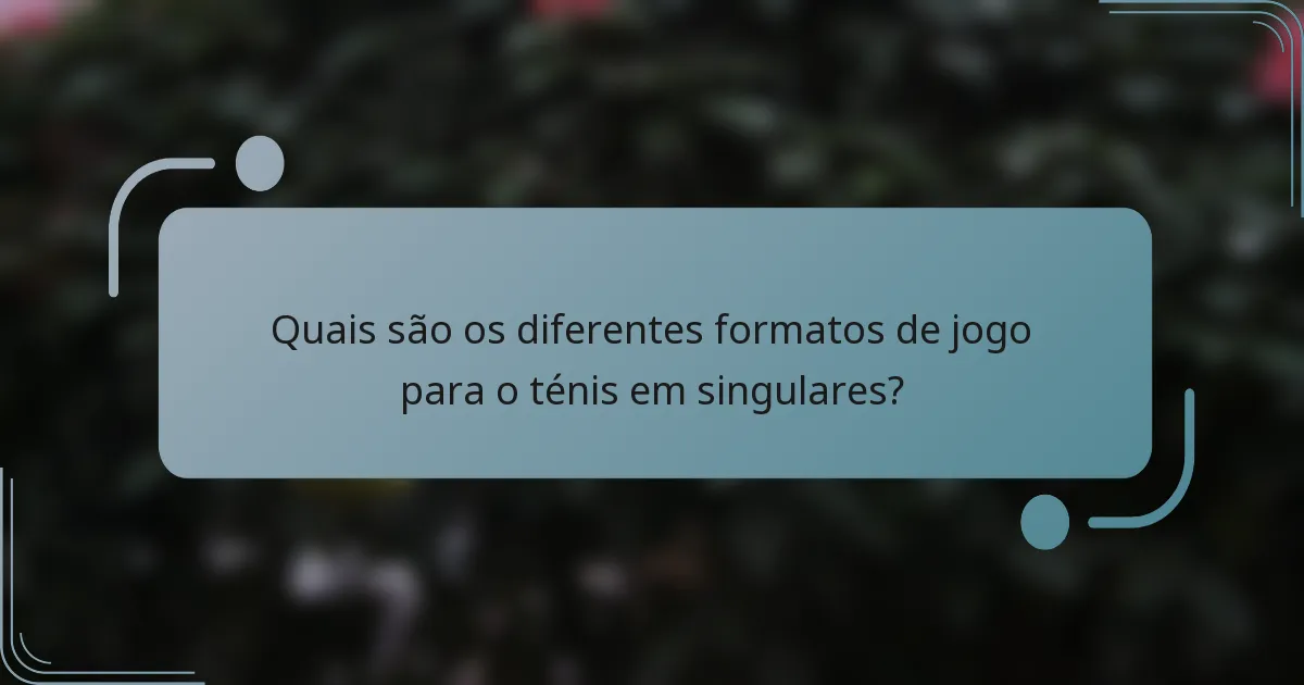 Quais são os diferentes formatos de jogo para o ténis em singulares?