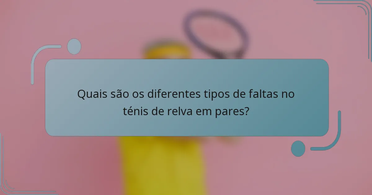 Quais são os diferentes tipos de faltas no ténis de relva em pares?
