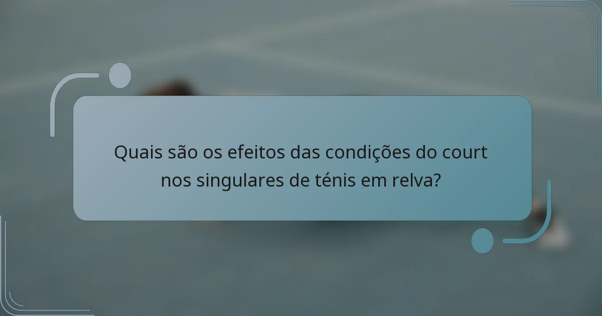 Quais são os efeitos das condições do court nos singulares de ténis em relva?