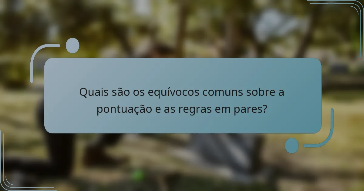 Quais são os equívocos comuns sobre a pontuação e as regras em pares?