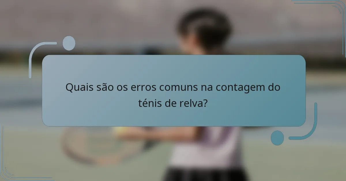 Quais são os erros comuns na contagem do ténis de relva?