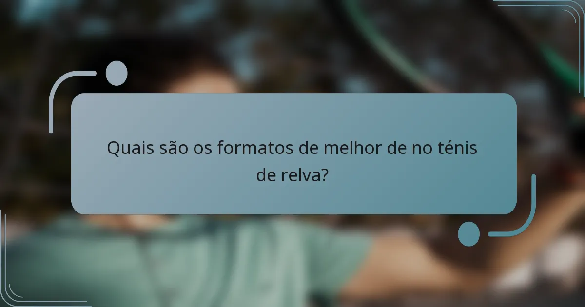 Quais são os formatos de melhor de no ténis de relva?