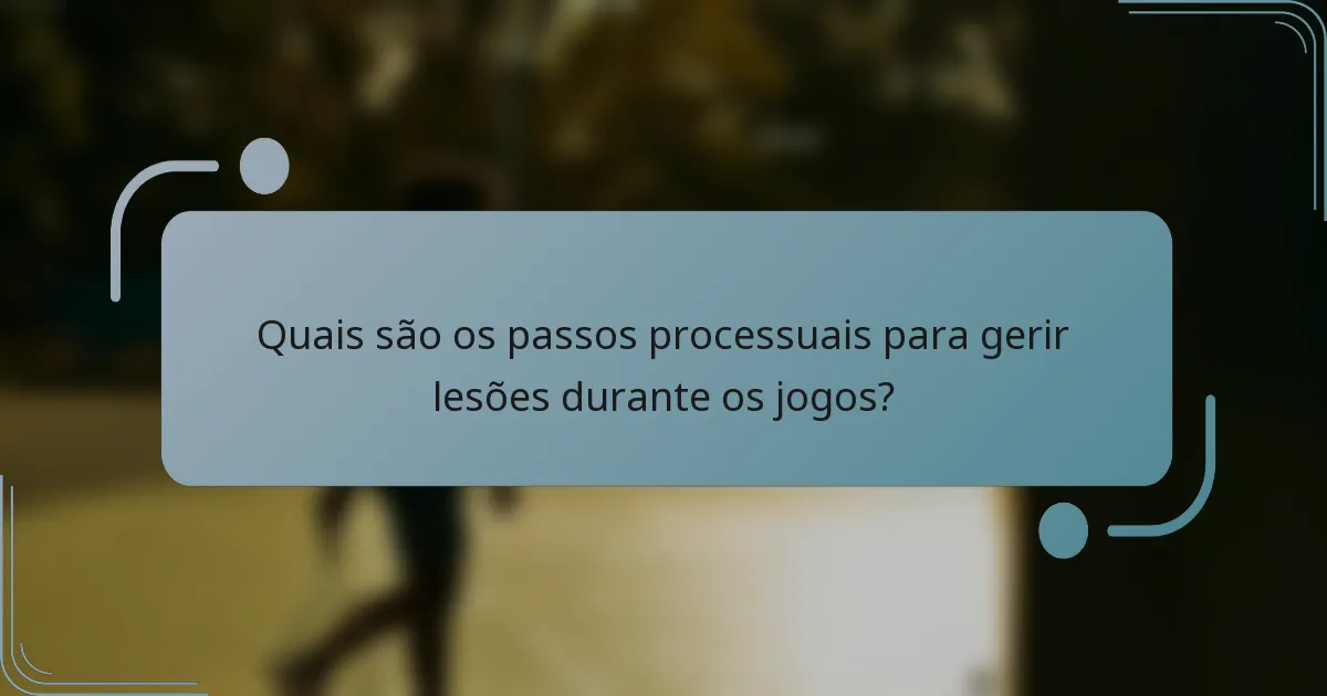 Quais são os passos processuais para gerir lesões durante os jogos?