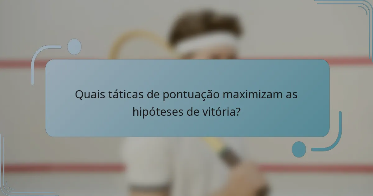 Quais táticas de pontuação maximizam as hipóteses de vitória?