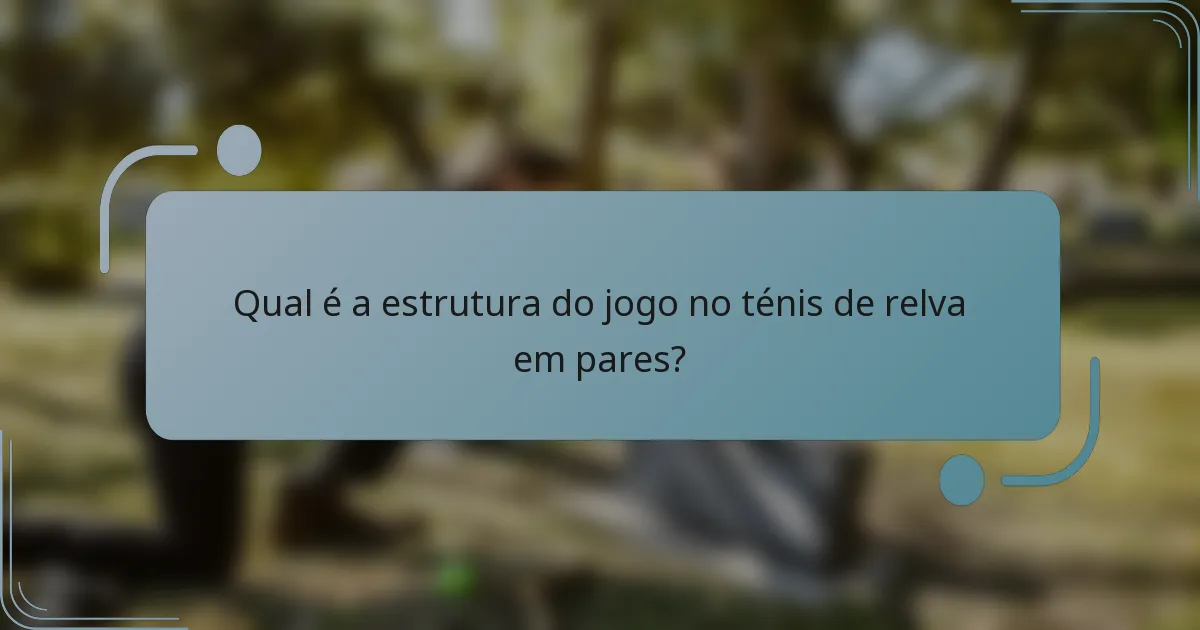 Qual é a estrutura do jogo no ténis de relva em pares?