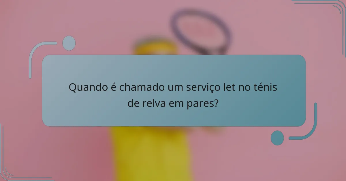 Quando é chamado um serviço let no ténis de relva em pares?